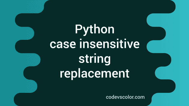 Write A Python Program To Do A Case Insensitive String Replacement ...