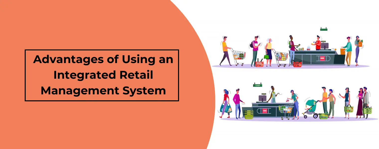 Advantages of Using an Integrated Retail Management System