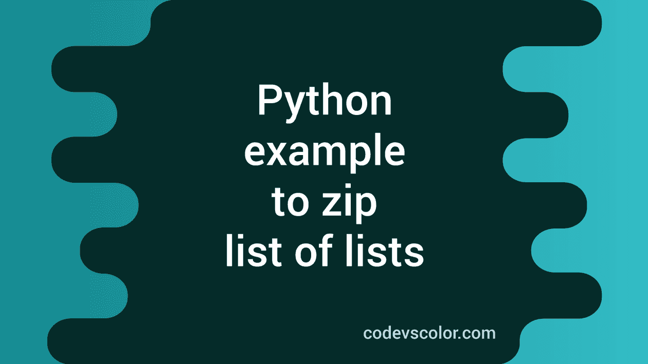 Python example to zip list of lists using zip method - CodeVsColor