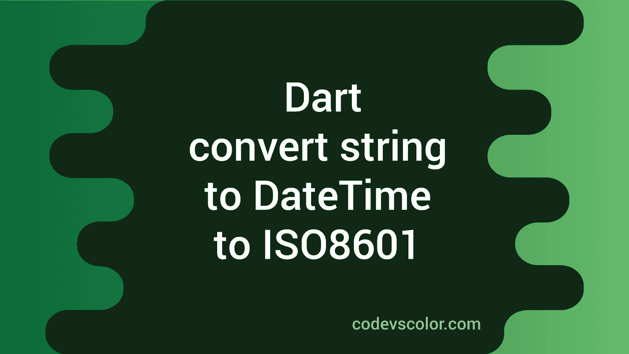 How to convert a string to DateTime and DateTime to ISO8601 in Dart