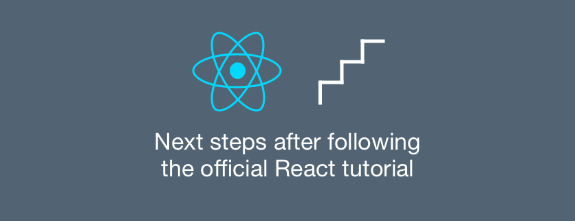 So you completed the official React tutorial. What's next?