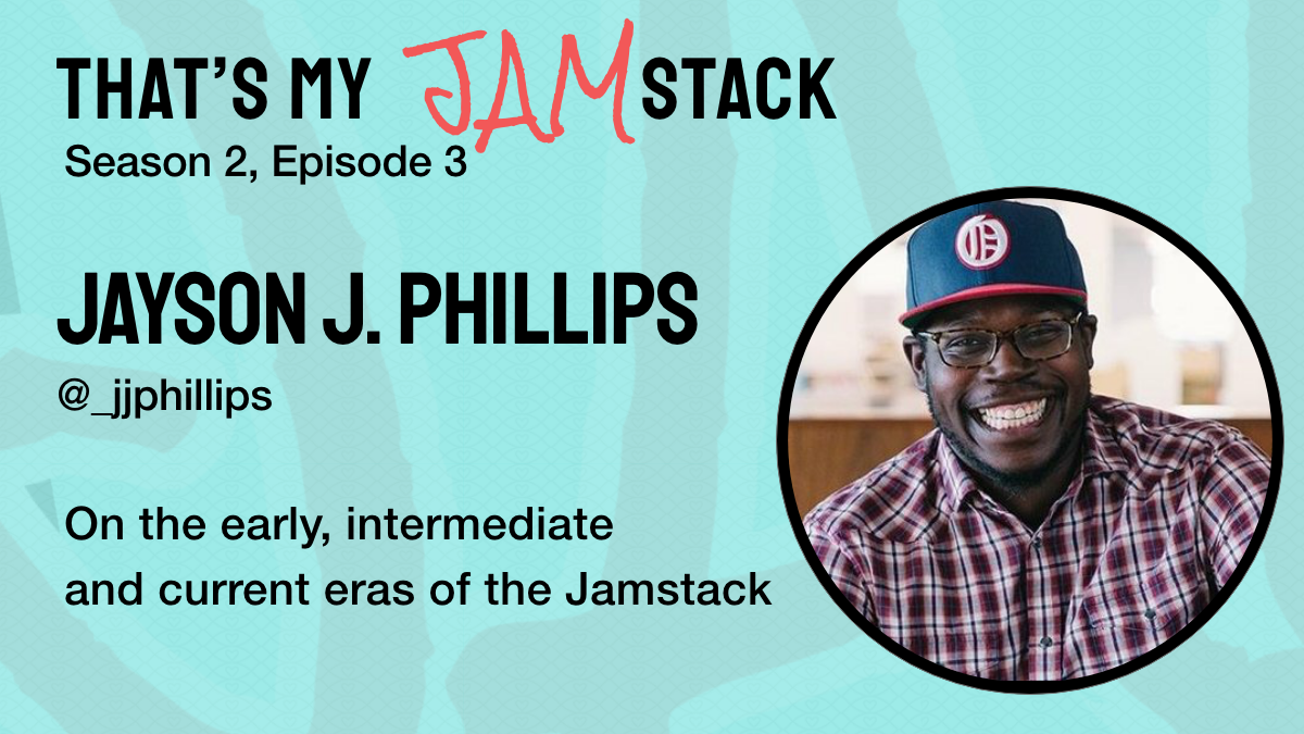 Jayson J. Phillips on the early, intermediate and current eras of the Jamstack Promo Image