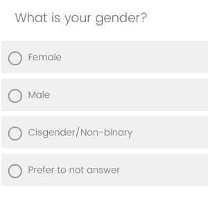 A screenshot of a form with a question of "What is your gender?" where the radio select options are "Female", "Male", "Cisgender/Non-binary", "Prefer to not answer"