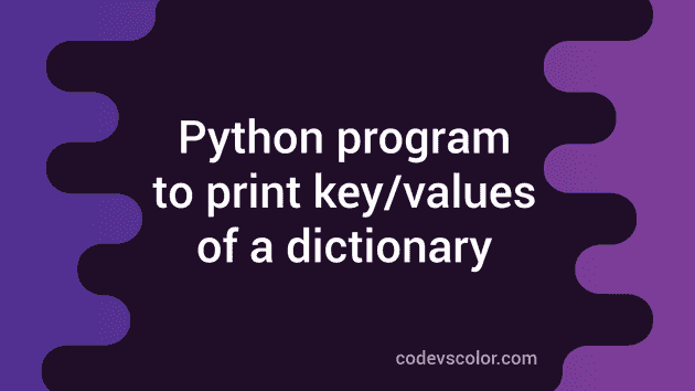 How to print keys and of a python dictionary - CodeVsColor