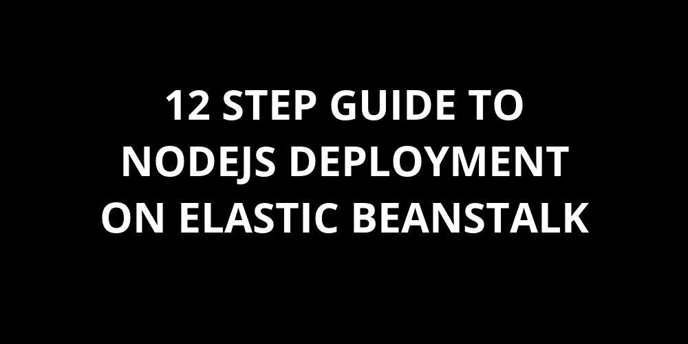 featured image 12 step guide to nodejs deployment on Elastic Beanstalk