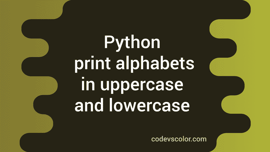 Python program to print all alphabets from A to Z in uppercase and ...