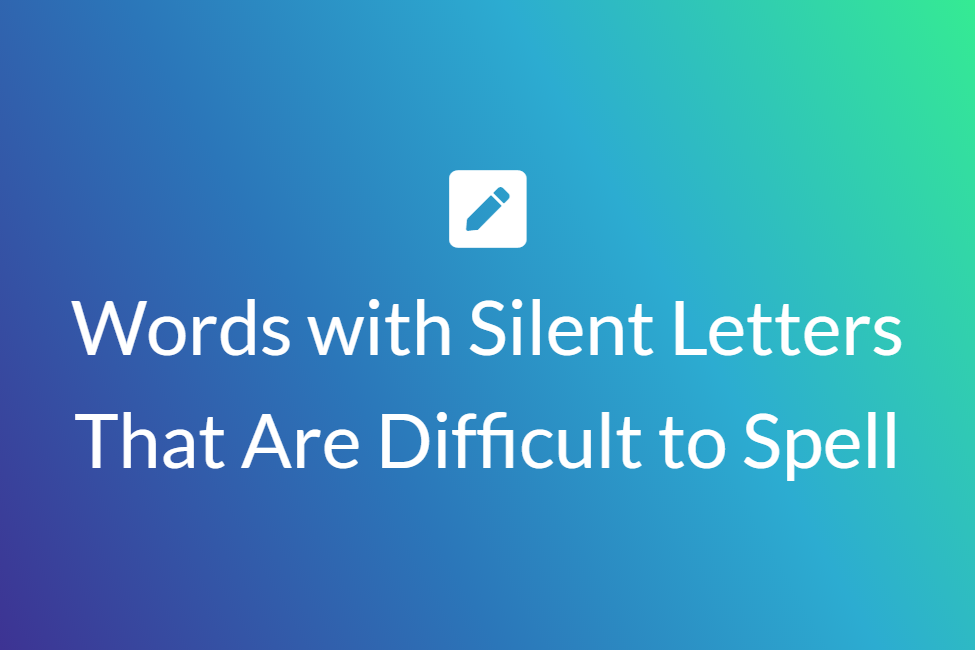 Words with Silent Letters That Are Difficult to Spell