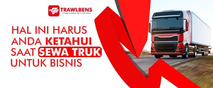 Ketahui Hal Ini Sebelum Sewa Truk untuk Bisnis Anda
