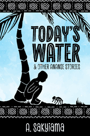Cover of Today's Water and Other Ananse Stories