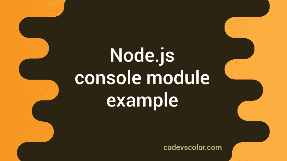node-js-console-module-explanation-with-examples-codevscolor