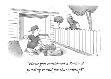 A cartoon-style illustration of two men speaking over a garden fence. One is trying to start a lawnmower. The caption reads: Have you considered a Series A funding round for that startup?