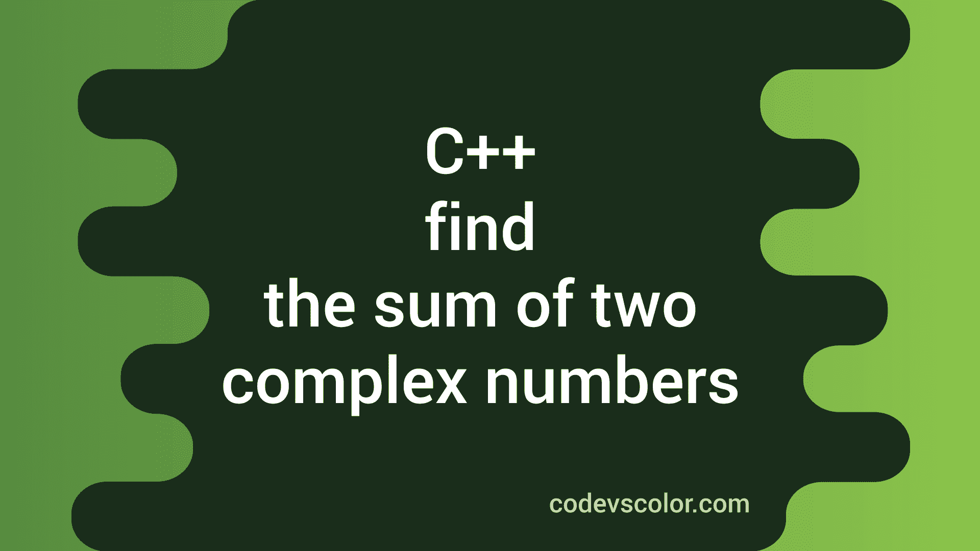 how-to-find-the-sum-of-two-complex-numbers-in-c-codevscolor