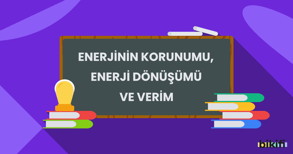 Enerjinin Konumu, Enerji Dönüşümü ve Verim