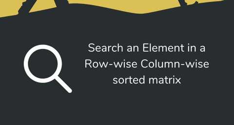 Search an Element in a Row-wise Column-wise sorted matrix | CalliCoder