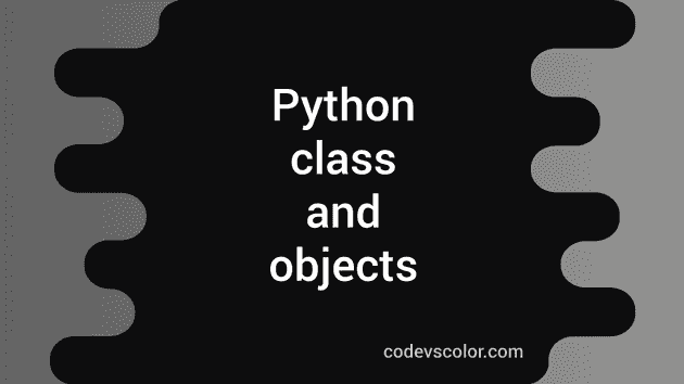 Python Class And Objects : Python Tutorial 24 - CodeVsColor