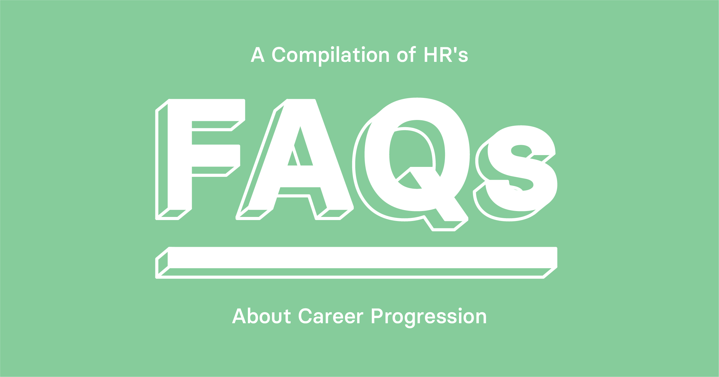 You've got questions. We have answers: A compilation of HR's FAQs about career progression 