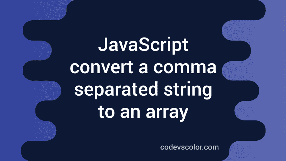 How To Convert A Comma Separated String To An Array In Javascript 7169