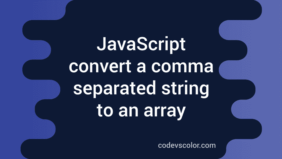 How To Convert A Comma separated String To An Array In JavaScript