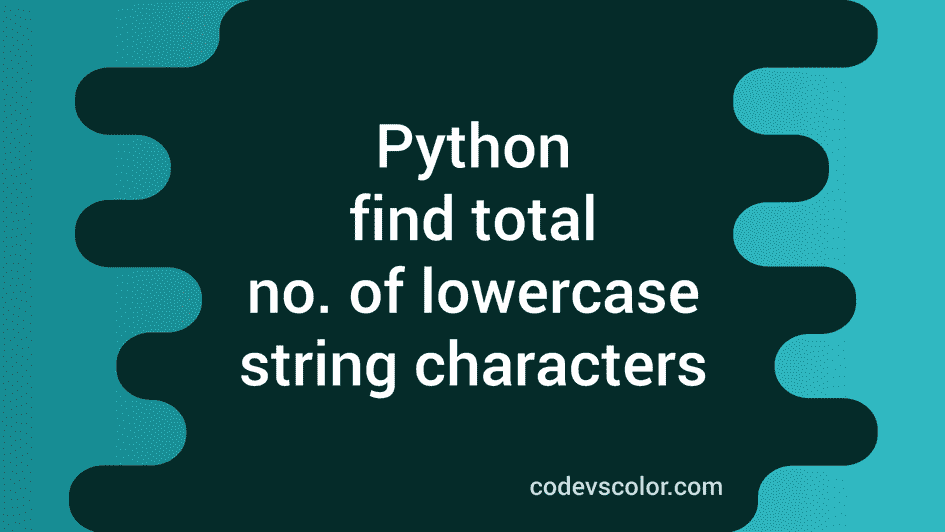 Find the total number of lowercase characters in a string using Python ... image.
