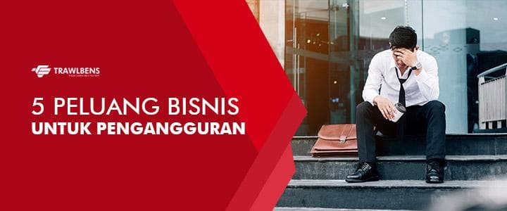 5 Peluang Usaha Menjanjikan Untuk Pengangguran