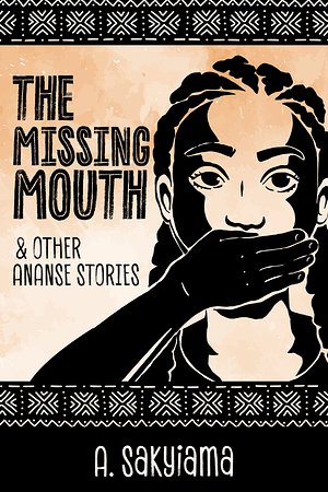 Cover of the Missing Mouth and Other Ananse Stories