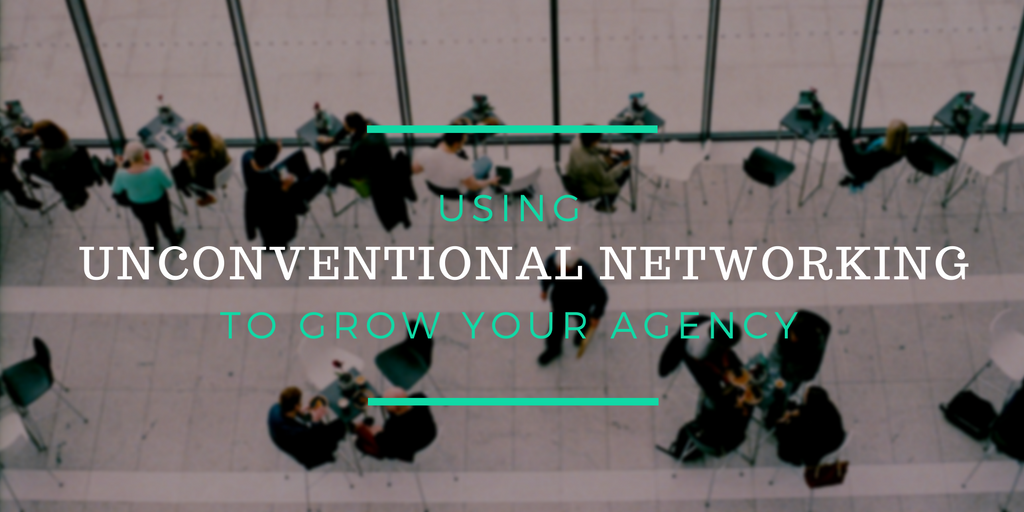 Using Unconventional Networking to Grow Your Agency