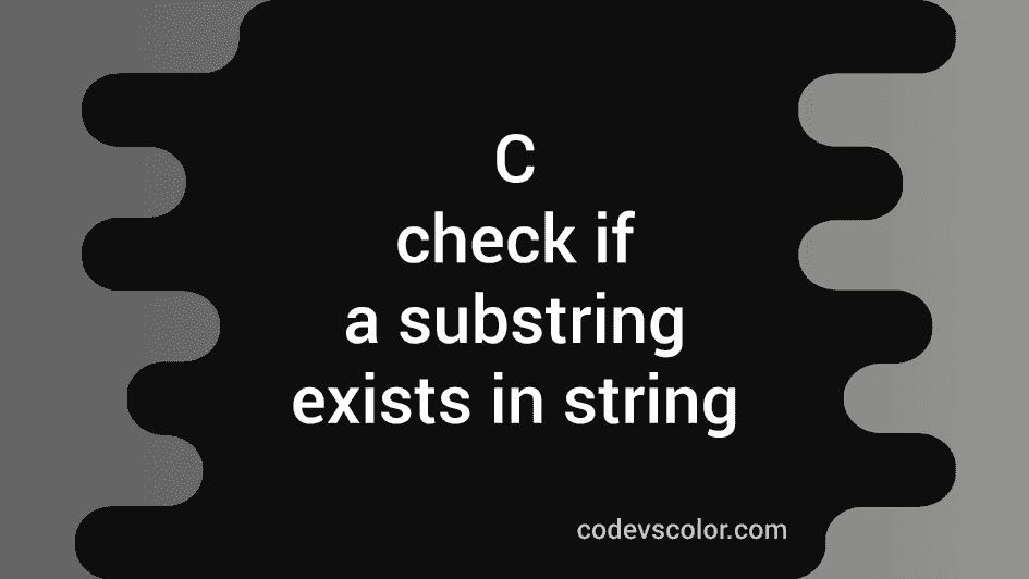 c-program-to-check-if-a-substring-exists-in-a-string-or-not-codevscolor