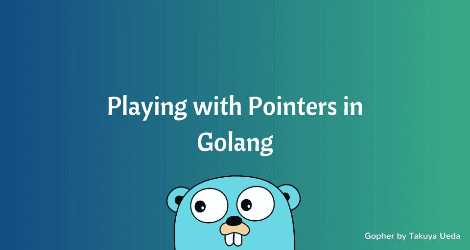Playing with Pointers in Golang