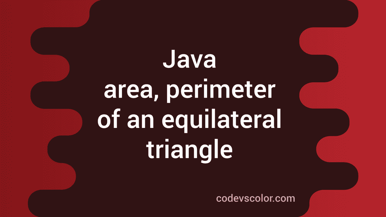 Java program to find the area and perimeter of an equilateral triangle