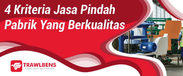 4 Kriteria Jasa Pindah Pabrik Yang Berkualitas