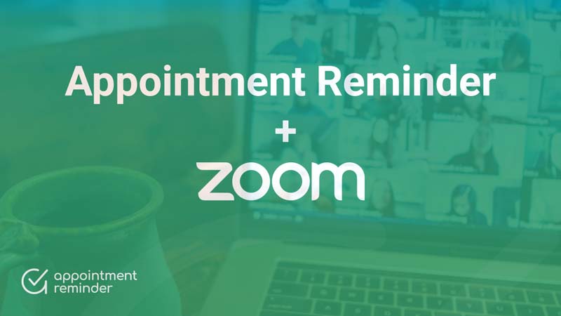 Zoom Meetings + Appointment Reminder.