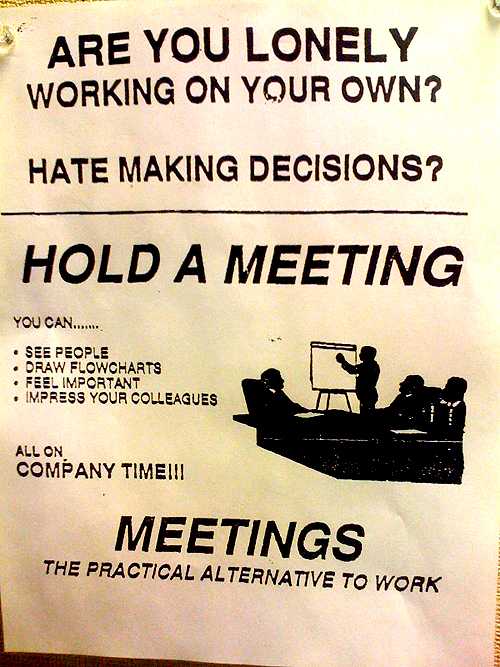 Meetings: the practical alternative to work Meetings: the practical alternative to work